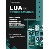 Lua Programming: The Ultimate Learning Resource for Beginners and Advanced Mastery