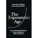 The Exponential Age: How Accelerating Technology is Transforming Business, Politics and Society