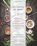 Alchemy of Herbs: Transform Everyday Ingredients into Foods and Remedies That Heal