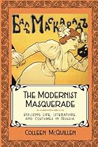 The Modernist Masquerade: Stylizing Life; Literature; and Costumes in Russia (Studies of the Harriman Institute)