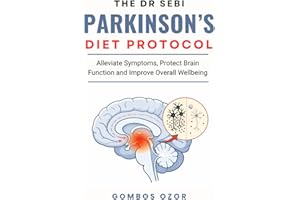 THE DR SEBI PARKINSON’S DIET PROTOCOL: Alleviate Symptoms, Protect Brain Function and Improve Overall Wellbeing