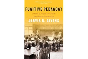 Fugitive Pedagogy: Carter G. Woodson and the Art of Black Teaching