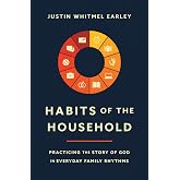 Habits of the Household: Practicing the Story of God in Everyday Family Rhythms