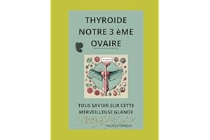 La Thyroïde notre 3 ème ovaire: Oubliez vos maux !