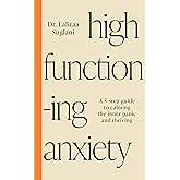 High-Functioning Anxiety: A 5-Step Guide to Calming the Inner Panic and Thriving
