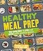 Healthy Meal Prep: Time-saving plans to prep and portion your weekly meals by Stephanie Tornatore, Adam Bannon