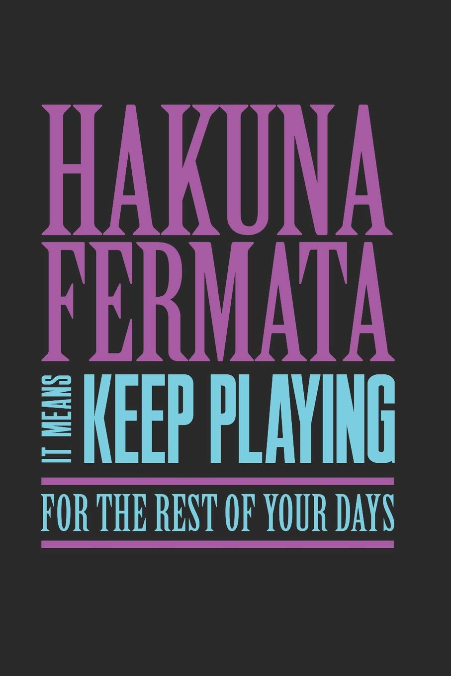 Hakuna Fermata It Means Keep Playing For The Rest Of Your Days: Band Orchestra Blank Journal or Notebook Lightly Lined (Band Camp Journals)