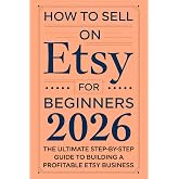 How to Sell on Etsy for Beginners 2026: The Ultimate Step-by-Step Guide to Building a Profitable Etsy Business