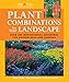Plant Combinations for Your Landscape: Over 400 Inspirational Groupings for Garden Beds & Borders (Landscaping) by