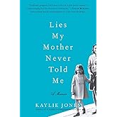 Lies My Mother Never Told Me: A Memoir – The Daughter of Literary Icon James Jones Confronts Alcoholism and Finds Redemption