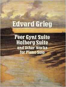 Peer Gynt Suite Holberg Suite And Other Works For Piano