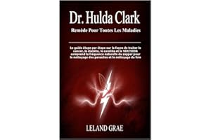 DR. HULDA CLARK REMÈDE POUR TOUTES LES MALADIES: Le guide étape par étape sur la façon de traiter le cancer, le diabète, le c