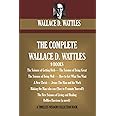 The Complete Wallace D. Wattles: (9 BOOKS) The Science of Getting Rich; The Science of Being Great;The Science of Being Well; How to Get What You ... Harrison (novel) (Timeless Wisdom Collection)