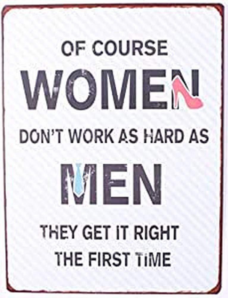 Sign - Of course women don't work as hard as men...