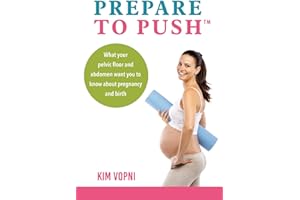 Prepare To Push: What your pelvic floor and abdomen want you to know about pregnancy and birth.