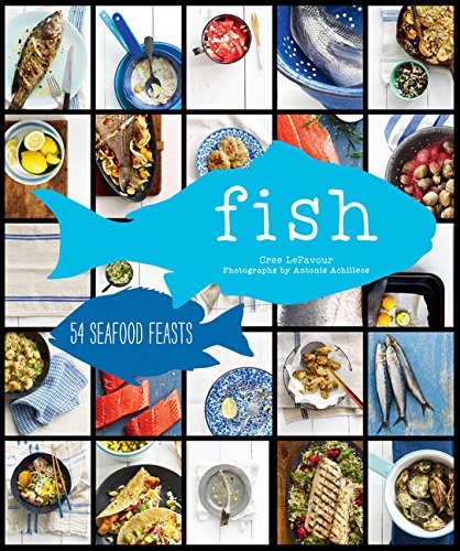 Fish: 54 Seafood Feasts Fish: 54 Seafood Feasts