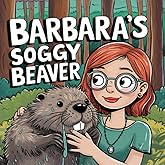 Barbara's Soggy Beaver: A Hilarious and Quirky Tale for Adults Who Love Whimsical Humor (Banned Children's Books for Adults)