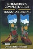 Neil Sperry's Complete Guide to Texas Gardening, Sperry, Neil, 0878333223