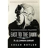 East To The Dawn: The Life of Amelia Earhart