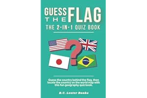 Guess The Flag: The 2-in-1 Quiz Book: Guess the country behind the flag, then locate the country on the world map with this fun geography quiz book. (Geography Quiz Books)
