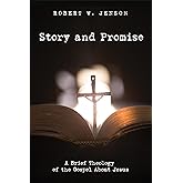 Story and Promise: A Brief Theology of the Gospel About Jesus