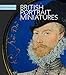 British Portrait Miniatures: The Cleveland Museum of Art