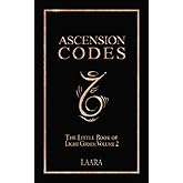 Ascension Codes: Little Book of Light Codes (Volume 2) – Activation Symbols, Messages and Guidance for Awakening (Light Language Awakening)