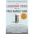 The Leadership Crisis and the Free Market Cure: Why the Future of Business Depends on the Return to Life, Liberty, and the Pu