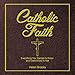 Catholic Faith: Everything You Wanted to Know and Were Afraid to Ask by Helen Brooks, Julianne Benton