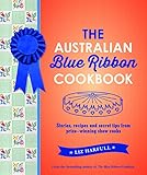 The Australian Blue Ribbon Cookbook: Stories, Recipes and Secret Tips from Prize-Winning Show Cooks by Liz Harfull