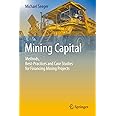 Mining Capital: Methods, Best-Practices and Case Studies for Financing Mining Projects