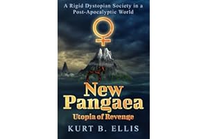 New Pangaea - Utopia of Revenge: A Rigid Dystopian Society in a Post-Apocalyptic World (Earth, Altered Existence)