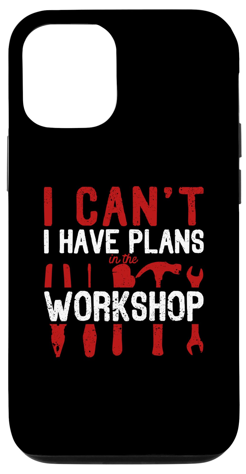 iPhone 13 Pro I Can't I Have Plans In The Workshop Woodwork Craftsman Case