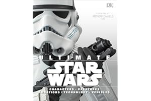 Ultimate Star Wars: Characters, Creatures, Locations, Technology, Vehicles