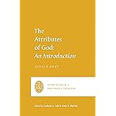 The Attributes of God: An Introduction (Short Studies in Systematic Theology)