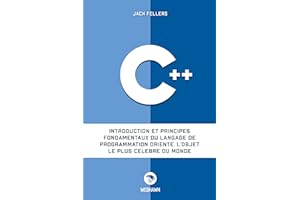 C++: Introduction et principes fondamentaux du langage de programmation orienté. L'objet le plus célèbre du monde. (French Ed