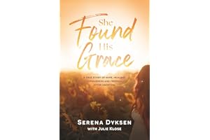 She Found His Grace: A True Story Of Hope, Love, And Forgiveness After Abortion