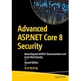 Advanced ASP.NET Core 8 Security: Move Beyond ASP.NET Documentation and Learn Real Security