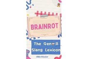 Brainrot: The Gen-A Slang Lexicon (Slanguage: The Vocabulary You Never Wanted)