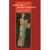 Learned Girls and Male Persuasion: Gender and Reading in Roman Love Elegy (Joan Palevsky Imprint in Classical Literature)