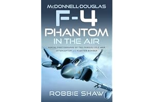 McDonnell-Douglas F-4 Phantom in the Air: Aerial Photographs of the Famous Cold War Interceptor and Fighter-Bomber