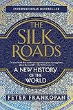 The Silk Roads: A New History of the World