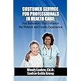 Customer Service for Professionals in Health Care: Key Behaviors That Enhance the Patient and Family Experience