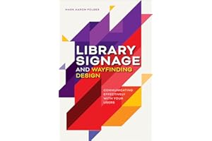 Library Signage and Wayfinding Design: Communicating Effectively with Your Users