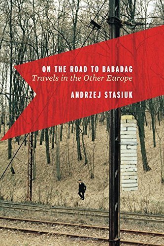 On the Road to Babadag: Travels in the Other Europe by Andrzej Stasiuk (2011-06-16)