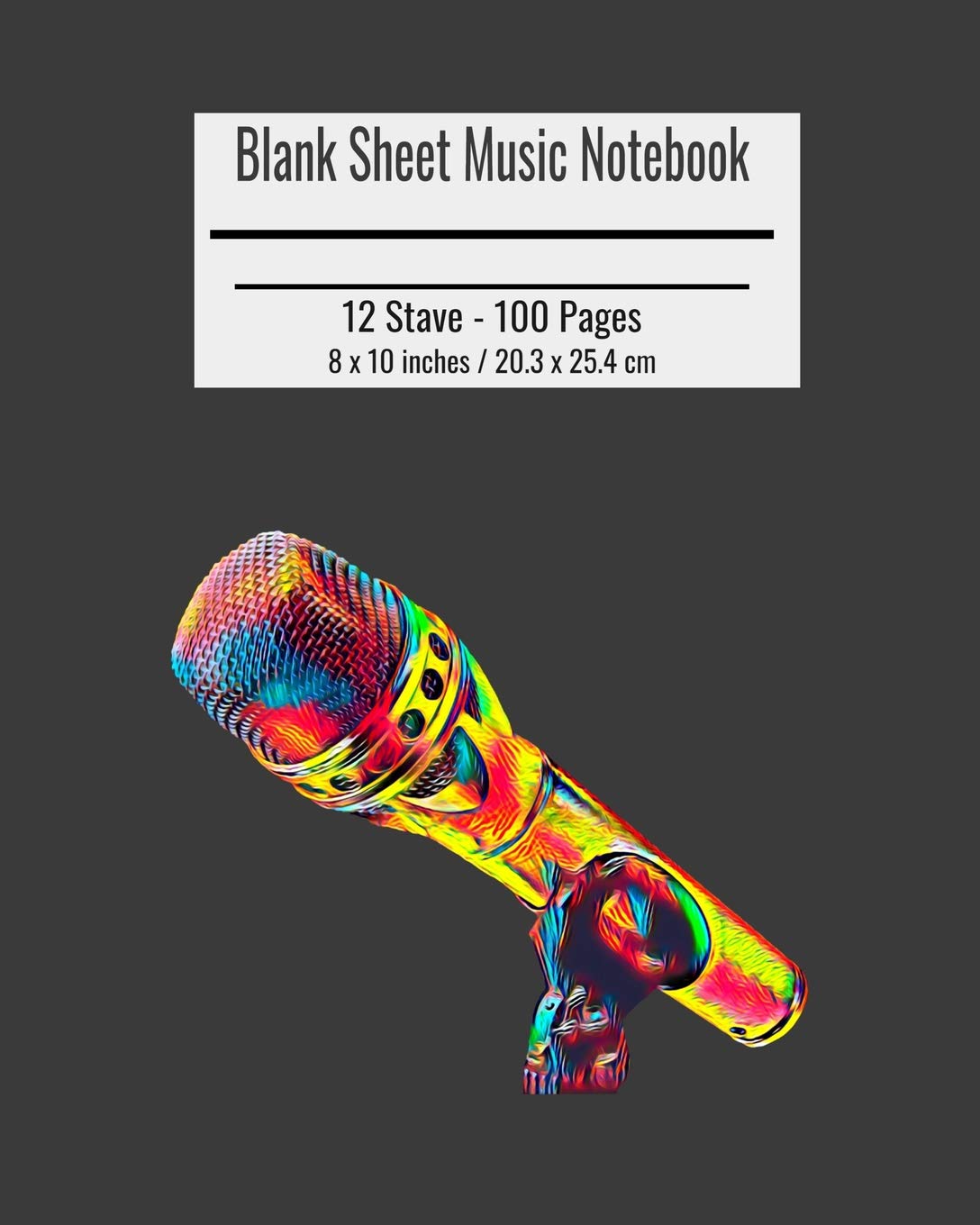 Blank Sheet Music Notebook: Composition Notebook, Microphone Cover, Music Manuscript Paper, Staff Paper, Musicians Notebook 8 x 10 inches (100 Pages)