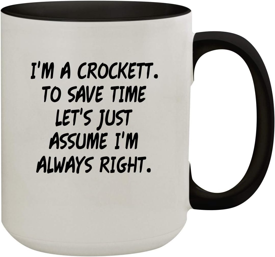 I'm A Crockett. To Save Time Let's Just Assume I'm Always Right. - 15oz Colored Inner & Handle Ceramic Coffee Mug, Black