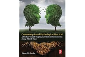 Community-Based Psychological First Aid: A Practical Guide to Helping Individuals and Communities during Difficult Times