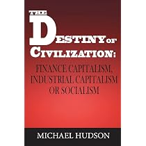 The Destiny of Civilization: Finance Capitalism, Industrial ...
