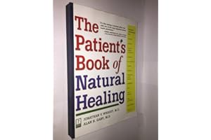 The Patient's Book of Natural Healing: Includes Information on: Arthritis, Asthma, Heart Disease, Memory Loss, Migraines, PMS, Prostate Health, Ulcers by Jonathan Wright (1999-12-15)